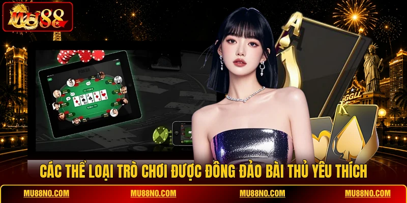 Các thể loại trò chơi được đông đảo bài thủ yêu thích