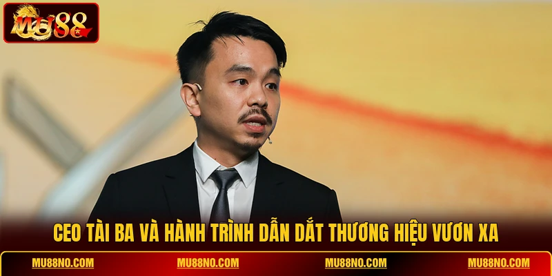 CEO tài ba và hành trình dẫn dắt thương hiệu vươn xa