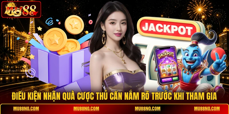 Điều kiện nhận quà cược thủ cần nắm rõ trước khi tham gia