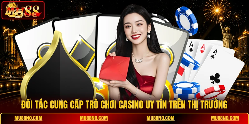 Đối tác cung cấp trò chơi casino uy tín trên thị trường