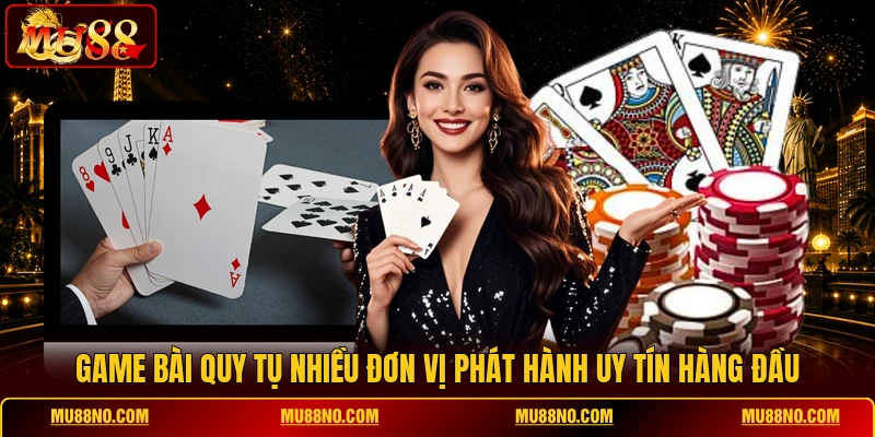 game bài quy tụ nhiều đơn vị phát hành uy tín hàng đầu