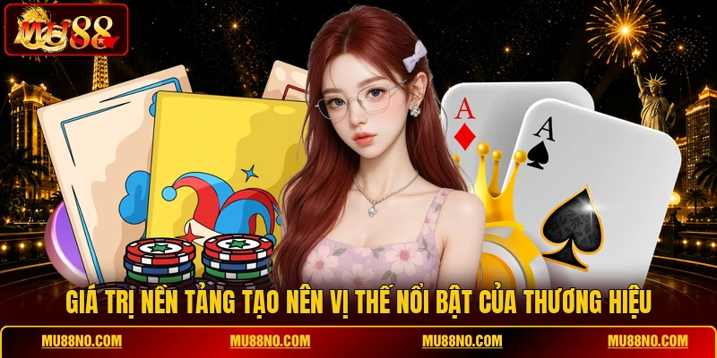 Giá trị nền tảng tạo nên vị thế nổi bật của thương hiệu