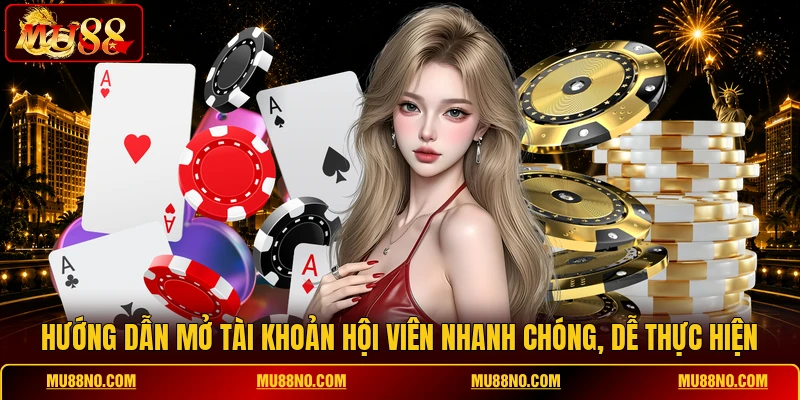 Hướng dẫn mở tài khoản hội viên nhanh chóng, dễ thực hiện