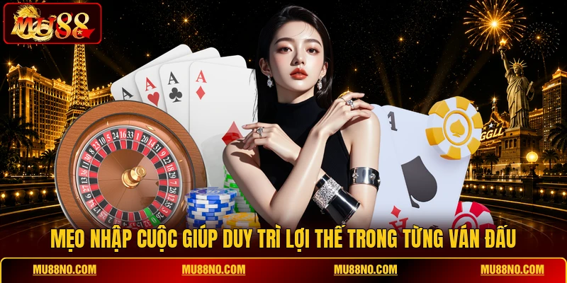 Mẹo nhập cuộc giúp duy trì lợi thế trong từng ván đấu