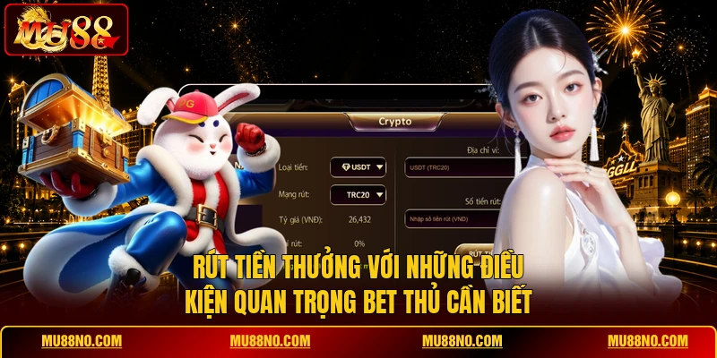 Rút tiền thưởng với những điều kiện quan trọng bet thủ cần biết