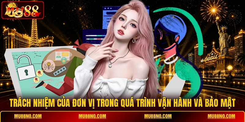 Trách nhiệm của đơn vị trong quá trình vận hành và bảo mật